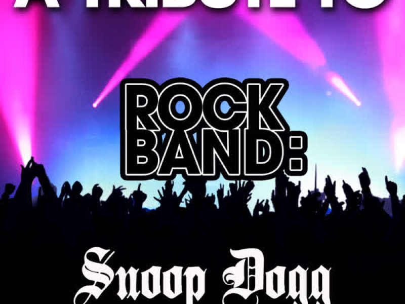 A Tribute to Rock Band: Snoop Dog