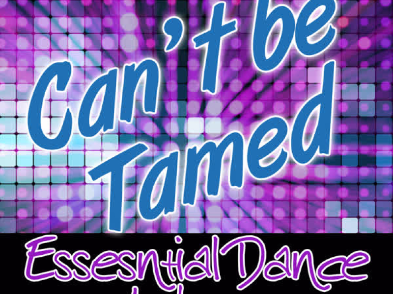 Can't Be Tamed: Essential Dance Anthems