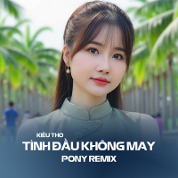 Tình Đầu Không May (Pony Remix) (Single)