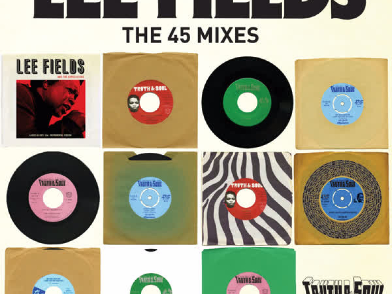 Truth & Soul presents Lee Fields (The 45 Mixes)