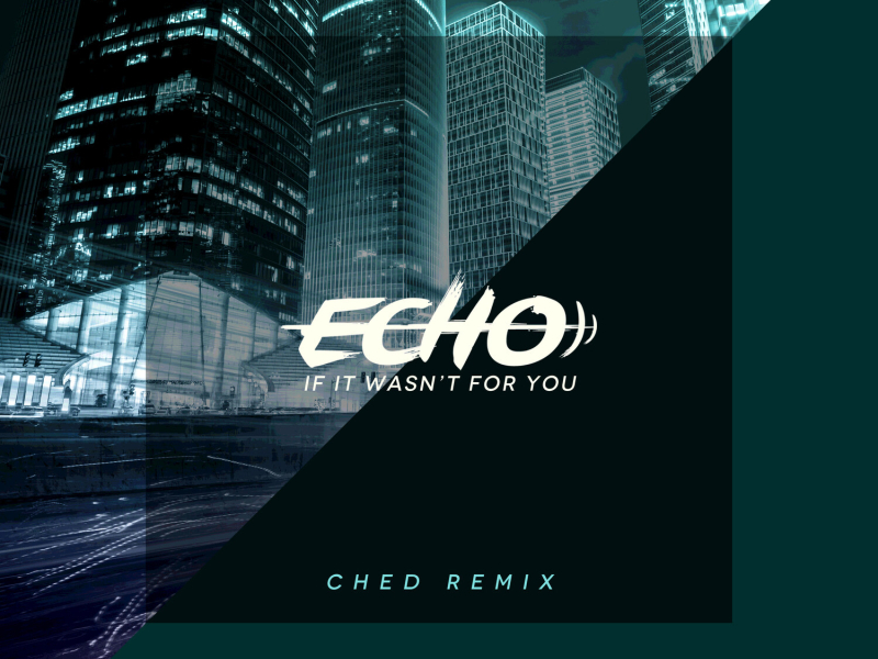 If It Wasn’t For You (Ched Remix) (Single)