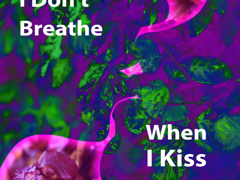 I Don't Breathe When I Kiss (Single)