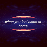 When You Feel Alone at Home