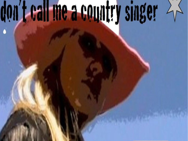 Don't Call Me A Country Singer (Single)