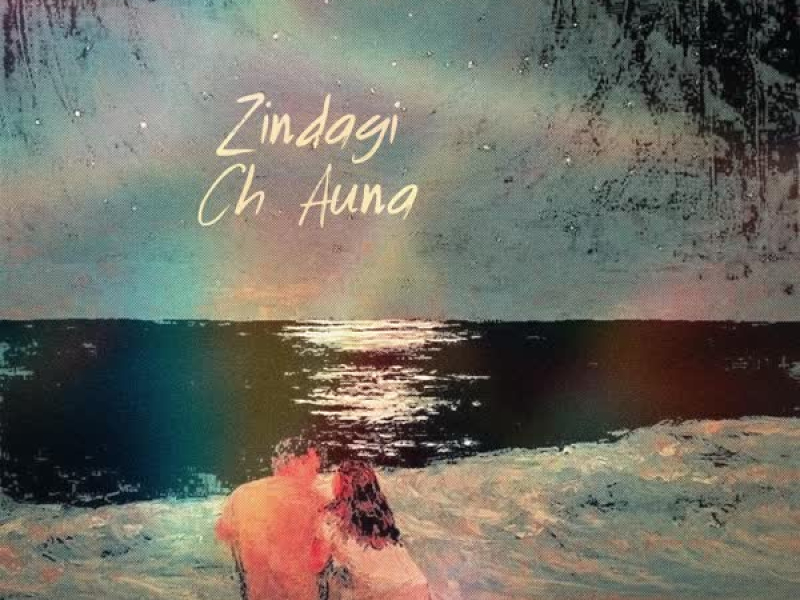 Zindagi ch auna (Single)