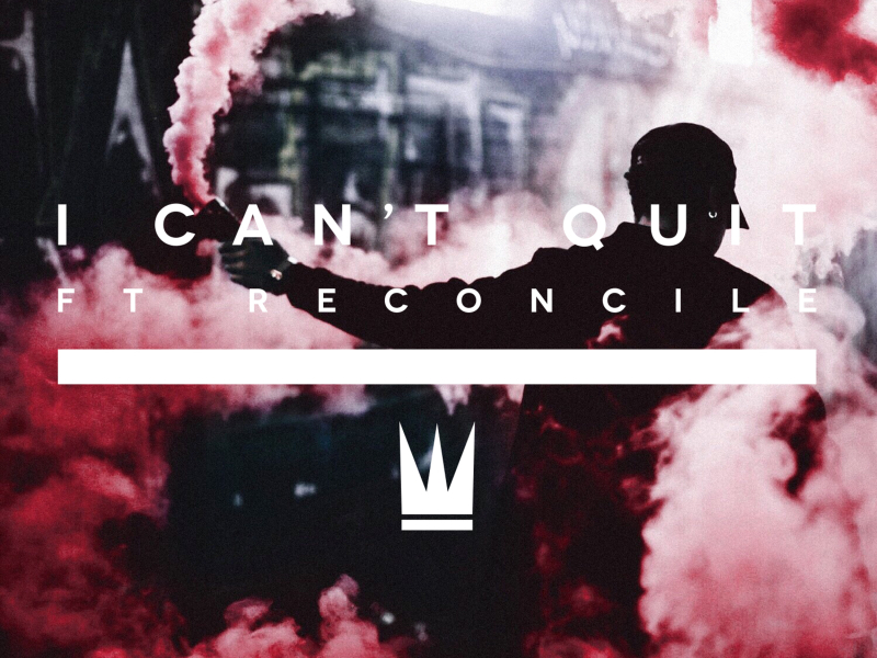 I Can't Quit (feat. Reconcile) (Single)