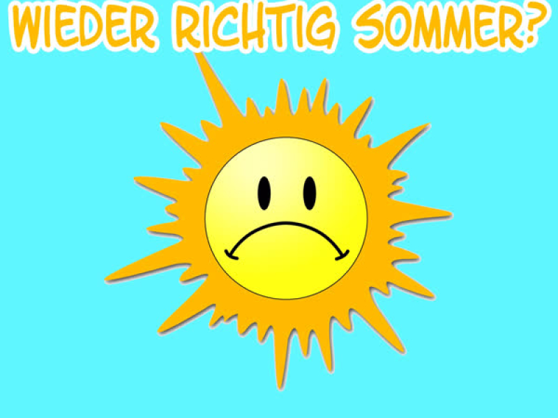 Wann wird's mal wieder richtig Sommer