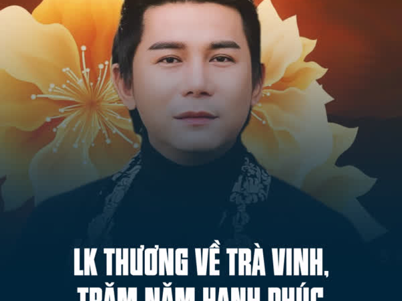 LK Thương Về Trà Vinh, Trăm Năm Hạnh Phúc (Single)