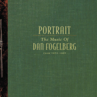 Portrait: The Music Of Dan Fogelberg From 1972-1997