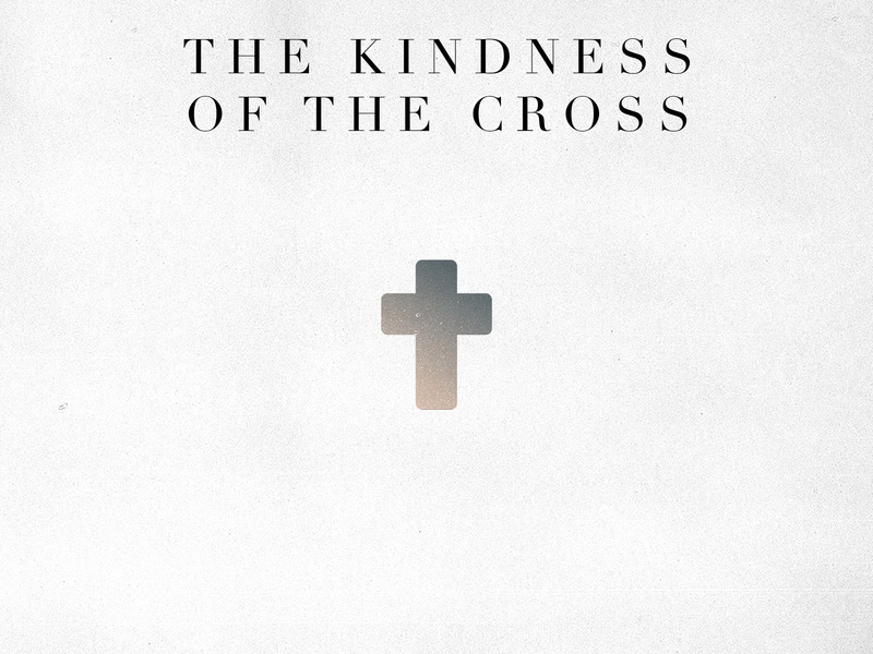 The Kindness Of The Cross (Single)