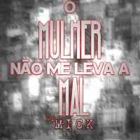 O MULHER NÃO ME LEVA A MAL (Single)