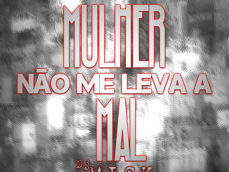 O MULHER NÃO ME LEVA A MAL (Single)