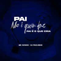 Pai não é quem faz, Pai é o que cria (Single)