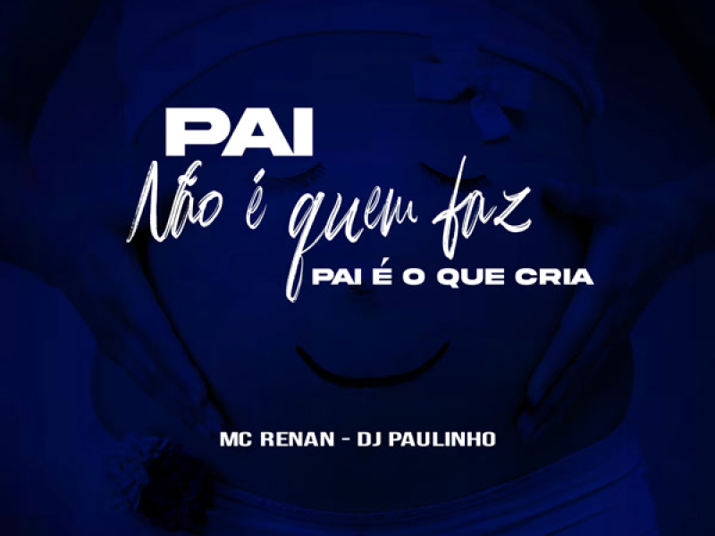 Pai não é quem faz, Pai é o que cria (Single)