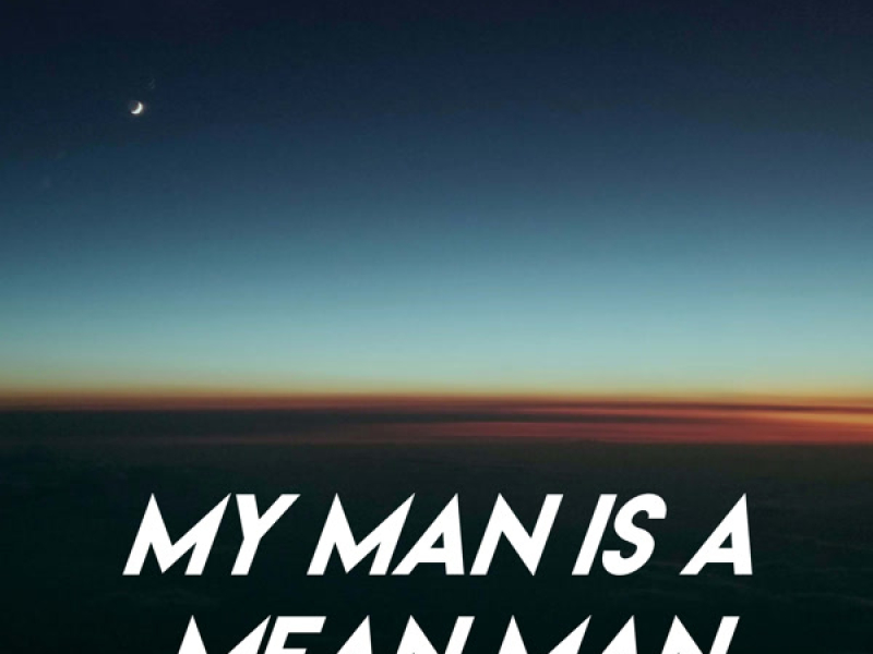 My Man Is a Mean Man (Single)