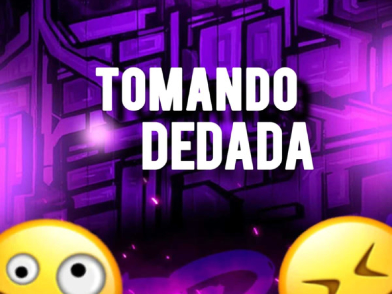 Tomando Dedada (Single)