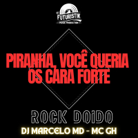 Piranha, você queria os cara forte - Rock Doido (Single)