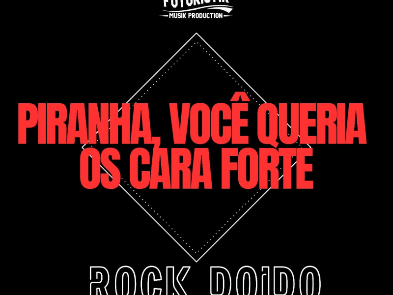 Piranha, você queria os cara forte - Rock Doido (Single)
