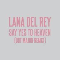 Say Yes To Heaven (Dot Major Remix) (Single)