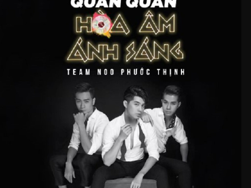 Hành Trình Trở Thành Quán Quân Hòa Âm Ánh Sáng Của Team Noo Phước Thịnh