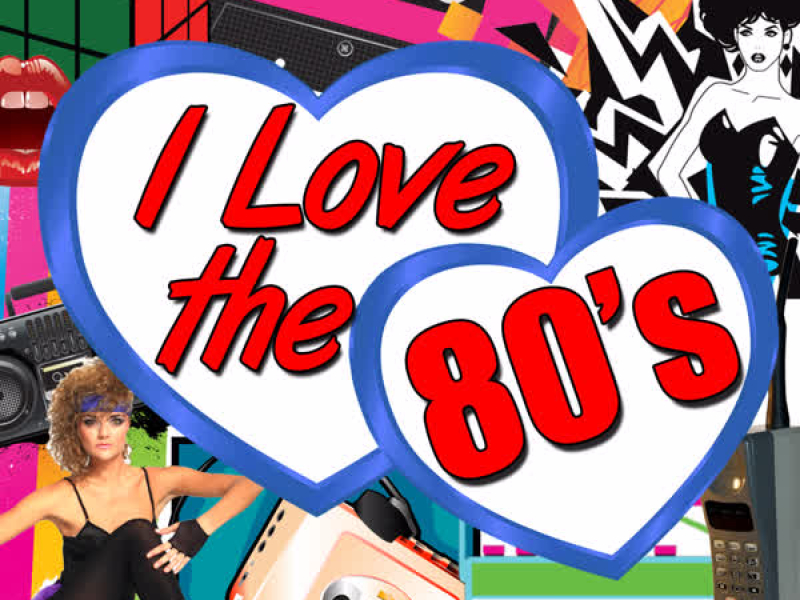 I Love the 80's