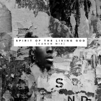 Spirit of the Living God (Canon Mix) (Single)
