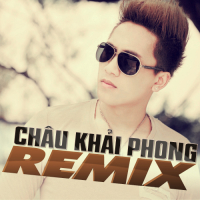Châu Khải Phong Dance Remix (Vol 2)