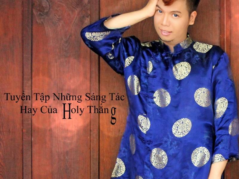 Tuyển Tập Những Sáng Tác Hay Của Holy Thắng