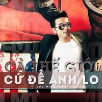 Cả Thế Giới Cứ Để Anh Lo (Single)