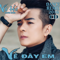 Về Đây Em (Dance Remix 2016)