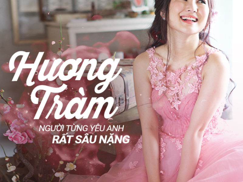 Người Từng Yêu Anh Rất Sâu Nặng