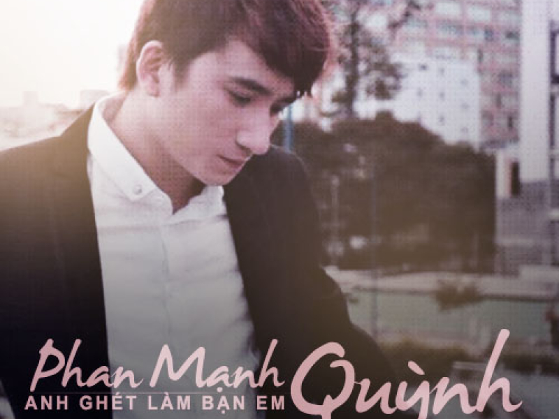 Anh Ghét Làm Bạn Em