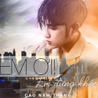 Em Ơi Em Đừng Khóc