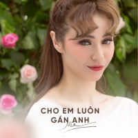 Cho Em Luôn Gần Anh