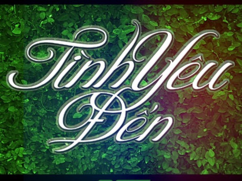 Tình Yêu Đến