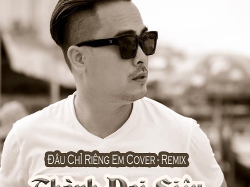 Đâu Chỉ Riêng Em (Remix Cover) (Single)