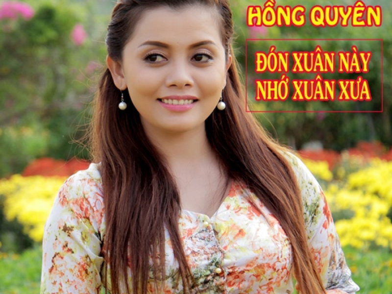 Đón Xuân Này Nhớ Xuân Xưa