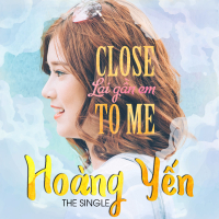 Close To Me (Lại Gần Em)