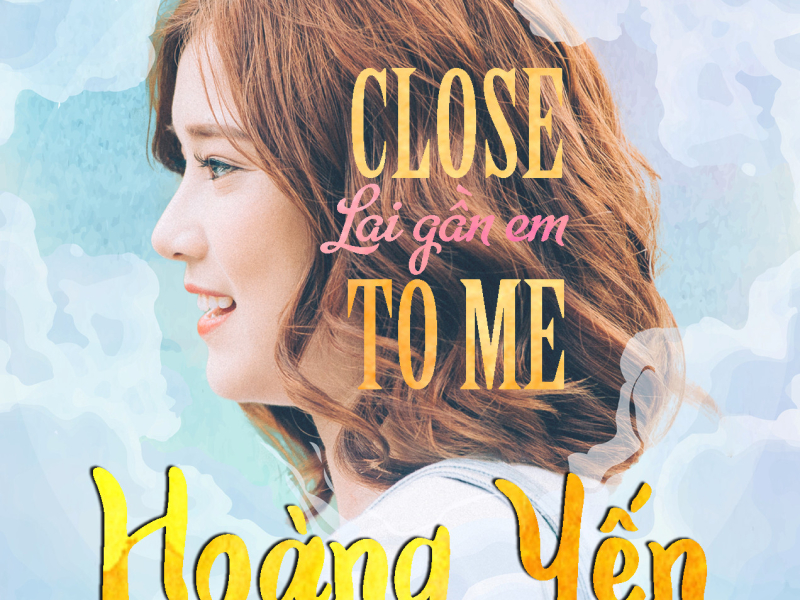 Close To Me (Lại Gần Em)