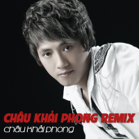 Châu Khải Phong Dance Remix