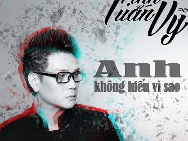 Anh Không Hiểu Vì Sao