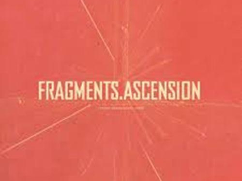 Fragments, Ascension