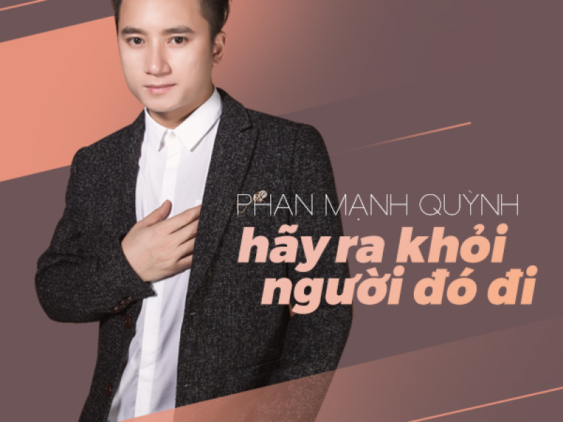 Hãy Ra Khỏi Người Đó Đi (Single)