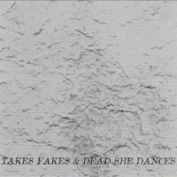 Takes Fakes & Dead She Dances