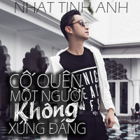 Cố Quên Một Người Không Xứng Đáng