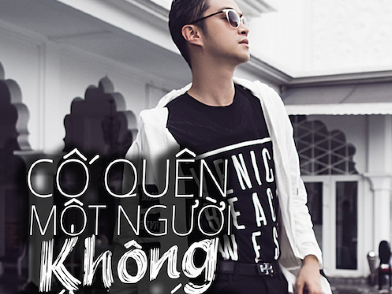 Cố Quên Một Người Không Xứng Đáng