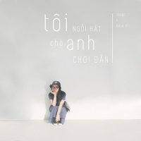 Tôi Ngồi Hát Cho Anh Chơi Đàn (Single)