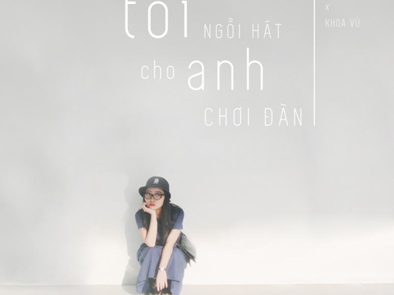 Tôi Ngồi Hát Cho Anh Chơi Đàn (Single)