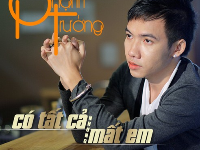 Có Tất Cả Nhưng Mất Em