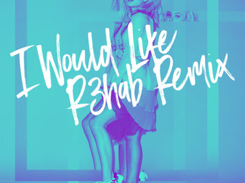 I Would Like (R3hab Remix) (Single)